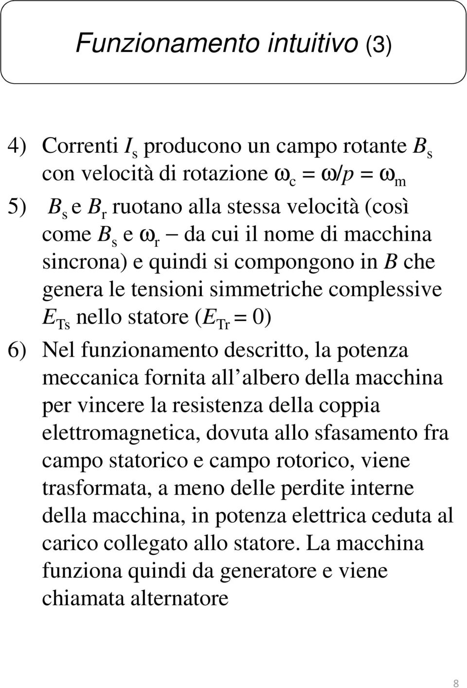 mccanica fornita all albro dlla macchina pr vincr la ritnza dlla coppia lttromagntica, dovuta allo faamnto fra campo tatorico campo rotorico, vin