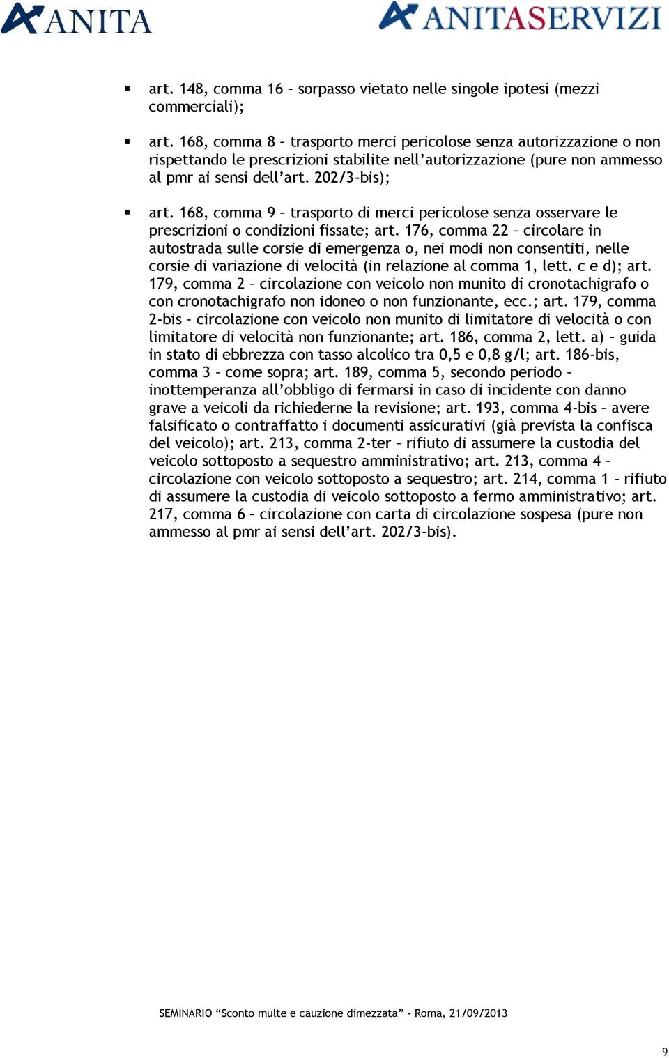 168, comma 9 trasporto di merci pericolose senza osservare le prescrizioni o condizioni fissate; art.