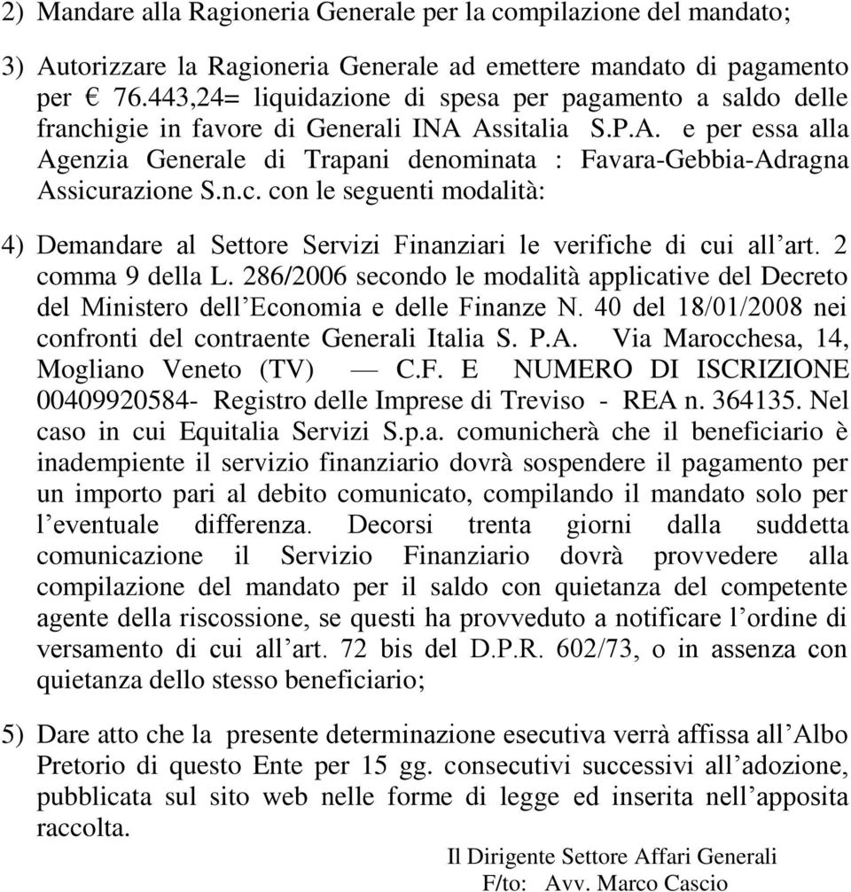 n.c. con le seguenti modalità: 4) Demandare al Settore Servizi Finanziari le verifiche di cui all art. 2 comma 9 della L.