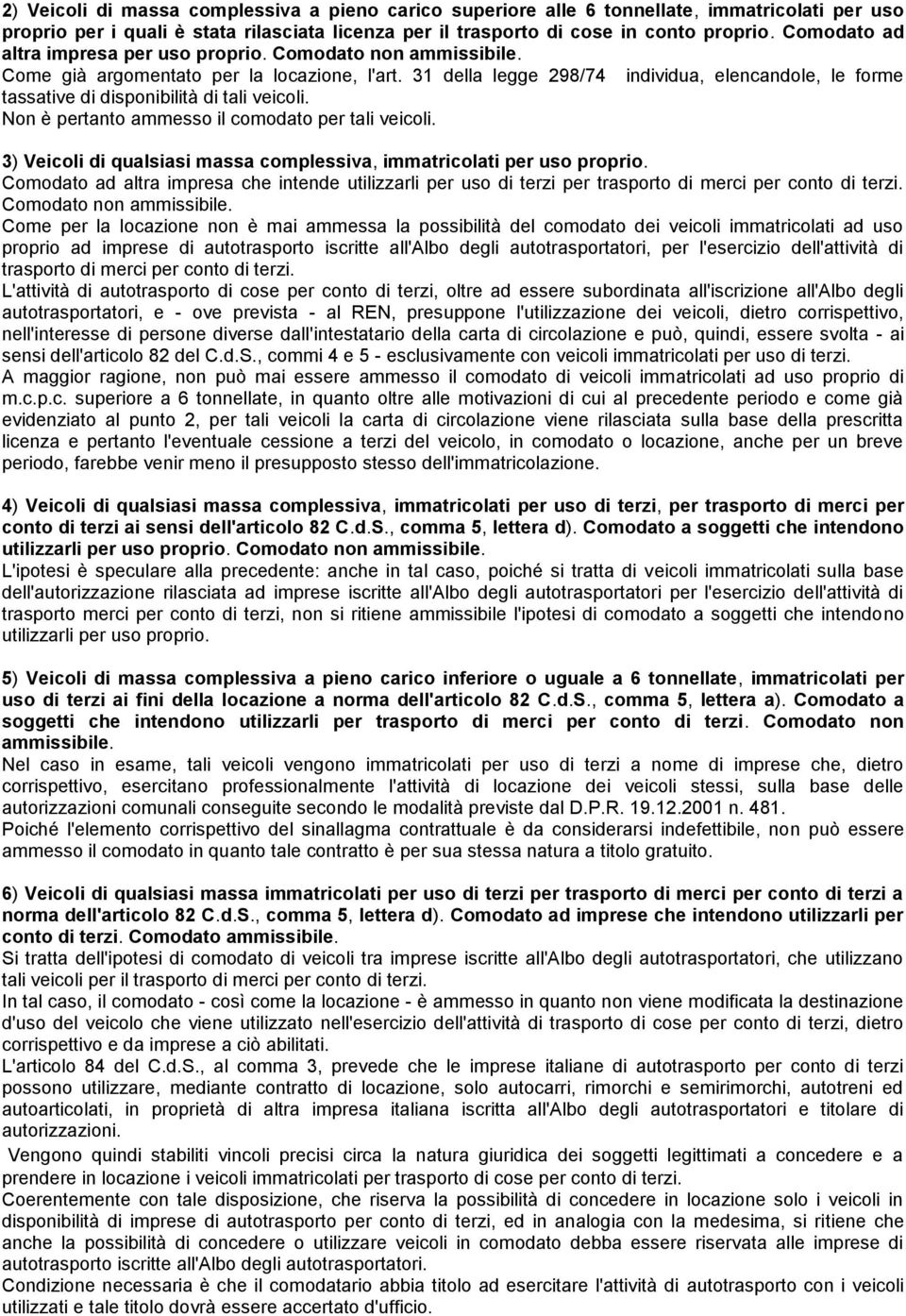 31 della legge 298/74 individua, elencandole, le forme tassative di disponibilità di tali veicoli. Non è pertanto il comodato per tali veicoli.