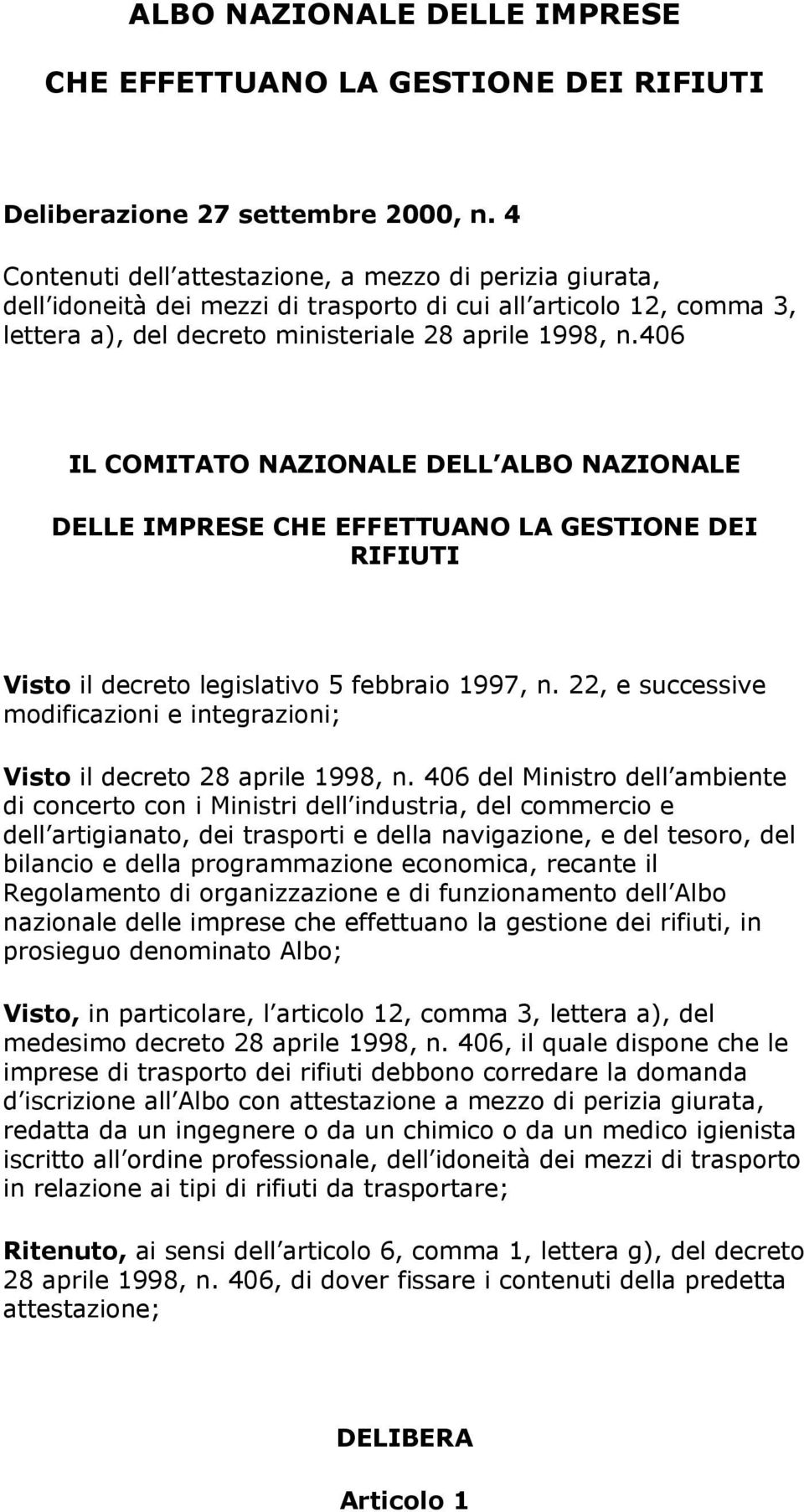 406 IL COMITATO NAZIONALE DELL ALBO NAZIONALE DELLE IMPRESE CHE EFFETTUANO LA GESTIONE DEI RIFIUTI Visto il decreto legislativo 5 febbraio 1997, n.