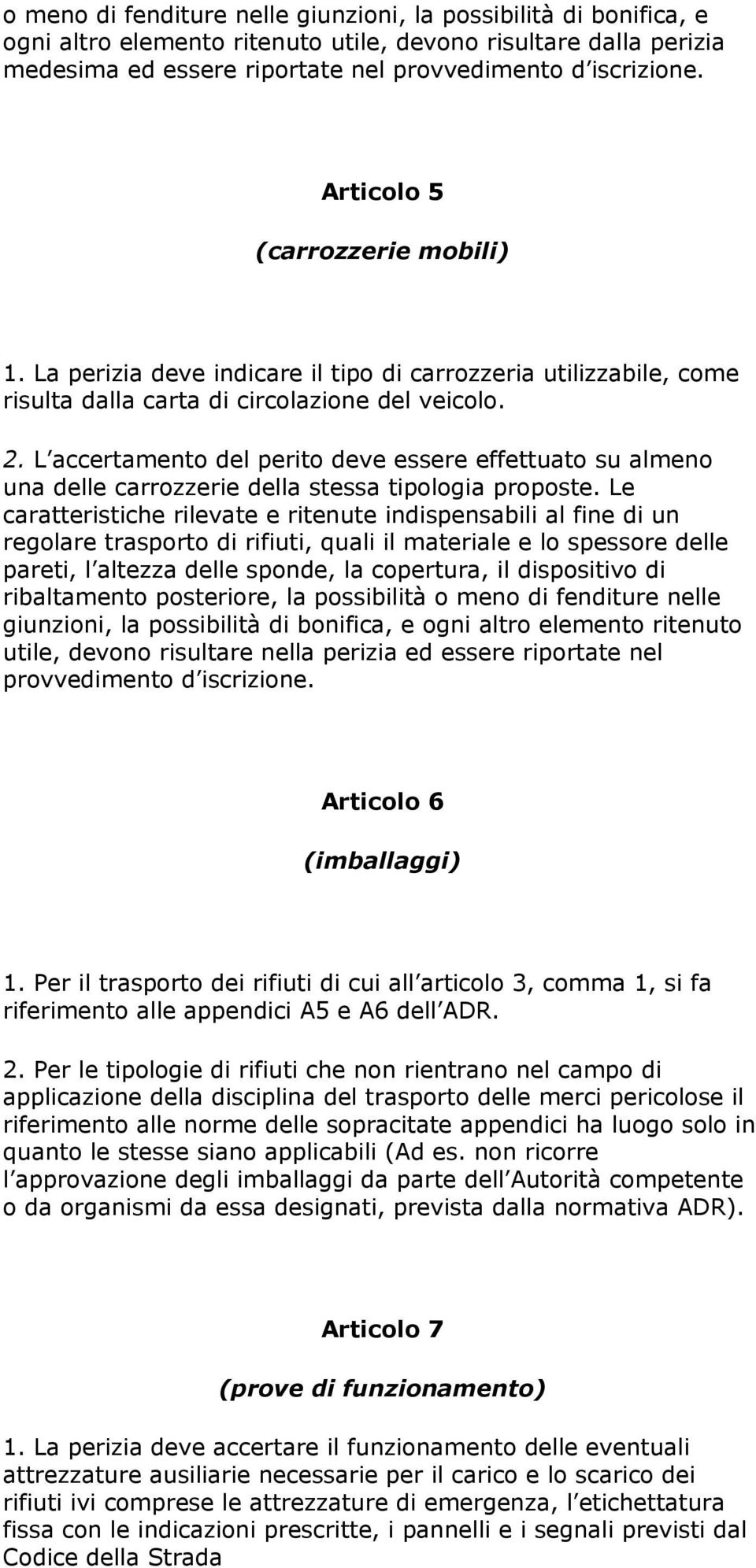 L accertamento del perito deve essere effettuato su almeno una delle carrozzerie della stessa tipologia proposte.