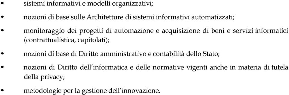 (contrattualistica, capitolati); nozioni di base di Diritto amministrativo e contabilità dello Stato; nozioni di