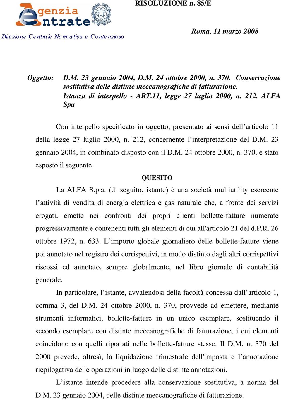 ALFA Spa Con interpello specificato in oggetto, presentato ai sensi dell articolo 11 della legge 27 luglio 2000, n. 212, concernente l interpretazione del D.M.