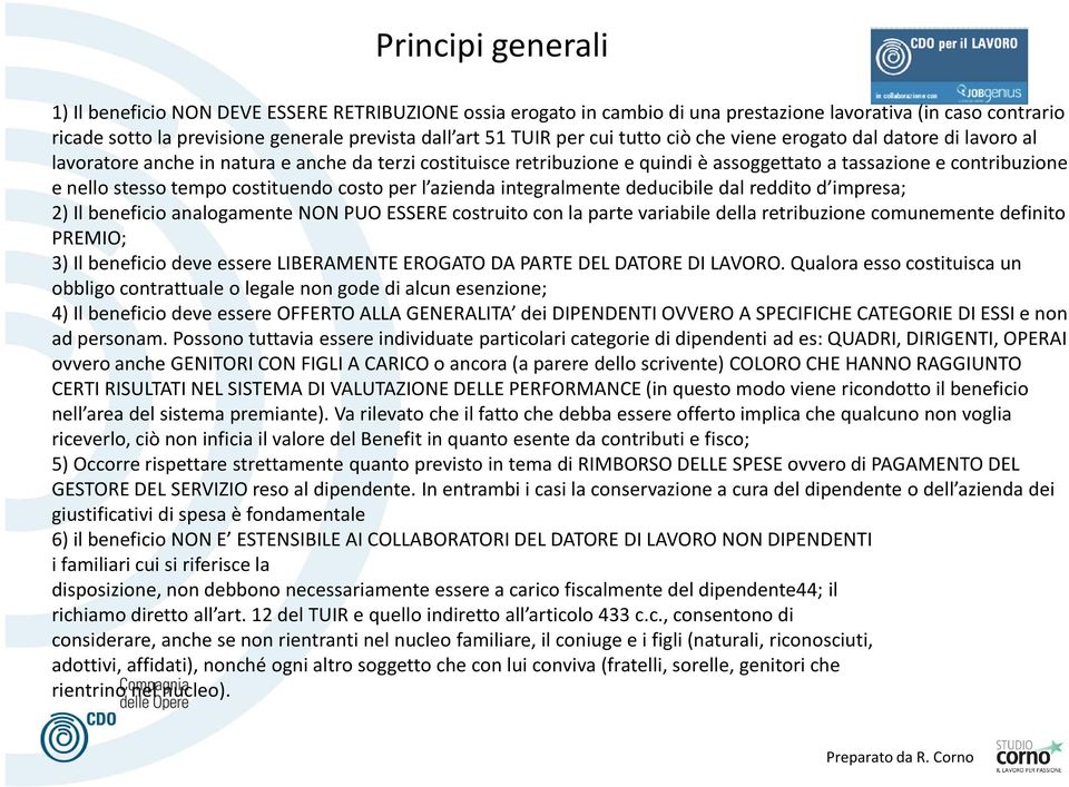 tempo costituendo costo per l azienda integralmente deducibile dal reddito d impresa; 2) Il beneficio analogamente NON PUO ESSERE costruito con la parte variabile della retribuzione comunemente