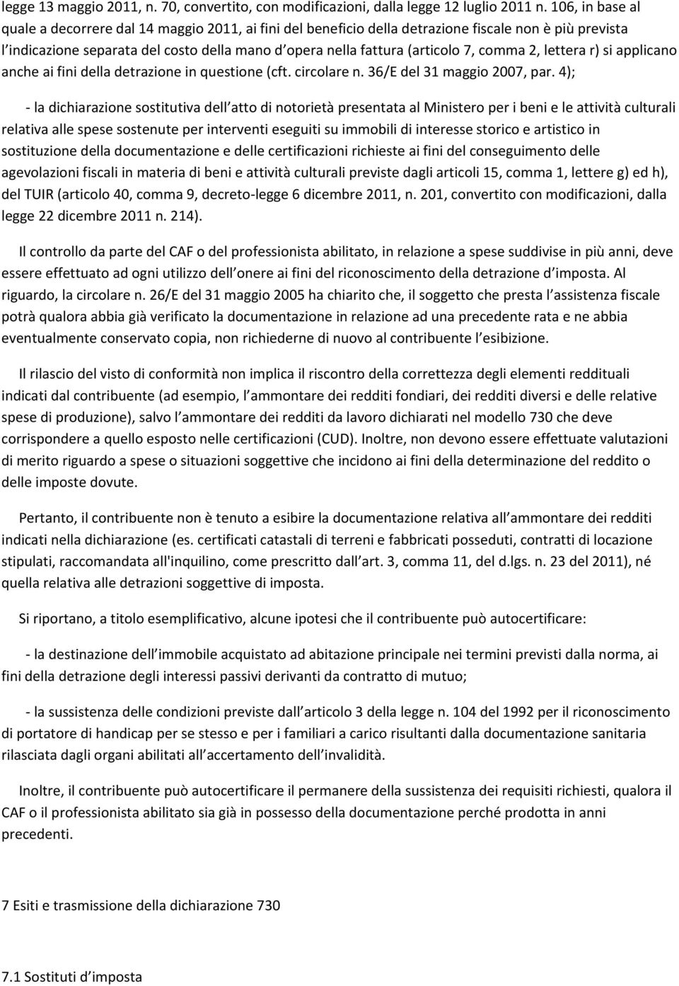 comma 2, lettera r) si applicano anche ai fini della detrazione in questione (cft. circolare n. 36/E del 31 maggio 2007, par.