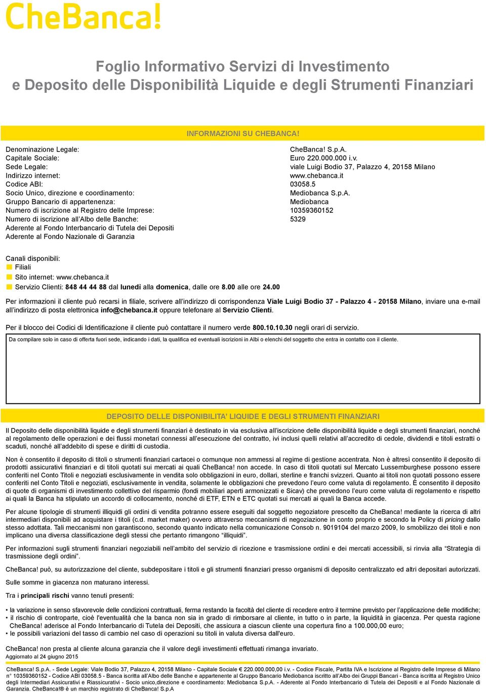 I: 03058.5 Socio Unico, direzione e coordinamento: Mediobanca S.p.A.