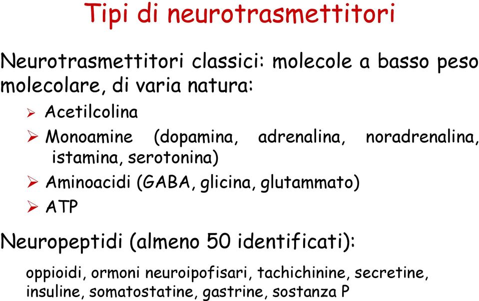 serotonina) Aminoacidi (GABA, glicina, glutammato) ATP Neuropeptidi (almeno 50 identificati):