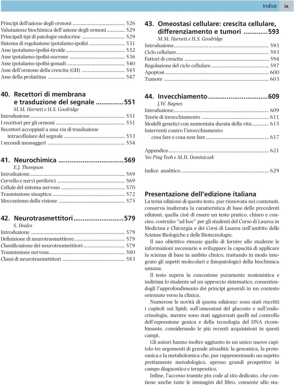 Recettori di membrana e trasduzione del segnale...551 M.M. Harnett e H.S. Goodridge Introduzione... 551 I recettori per gli ormoni.