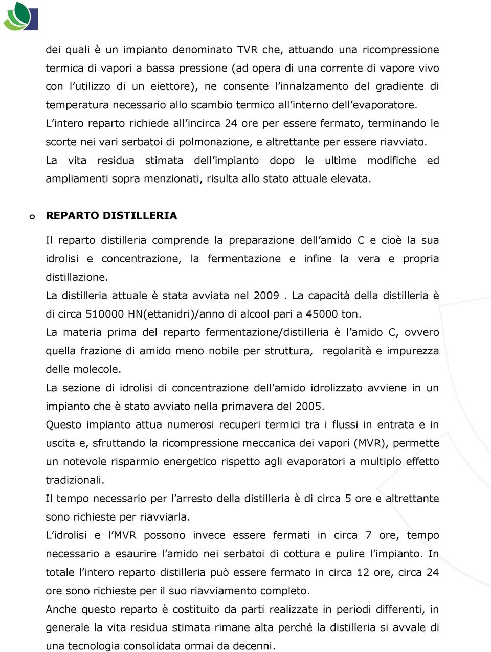 L intero reparto richiede all incirca 24 ore per essere fermato, terminando le scorte nei vari serbatoi di polmonazione, e altrettante per essere riavviato.