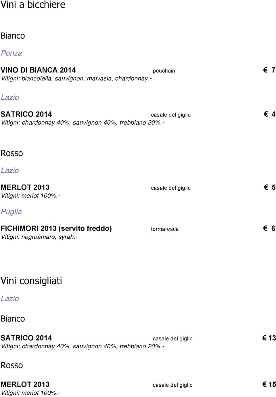 - Rosso MERLOT 2013 casale del giglio 5 Vitigni: merlot 100%.