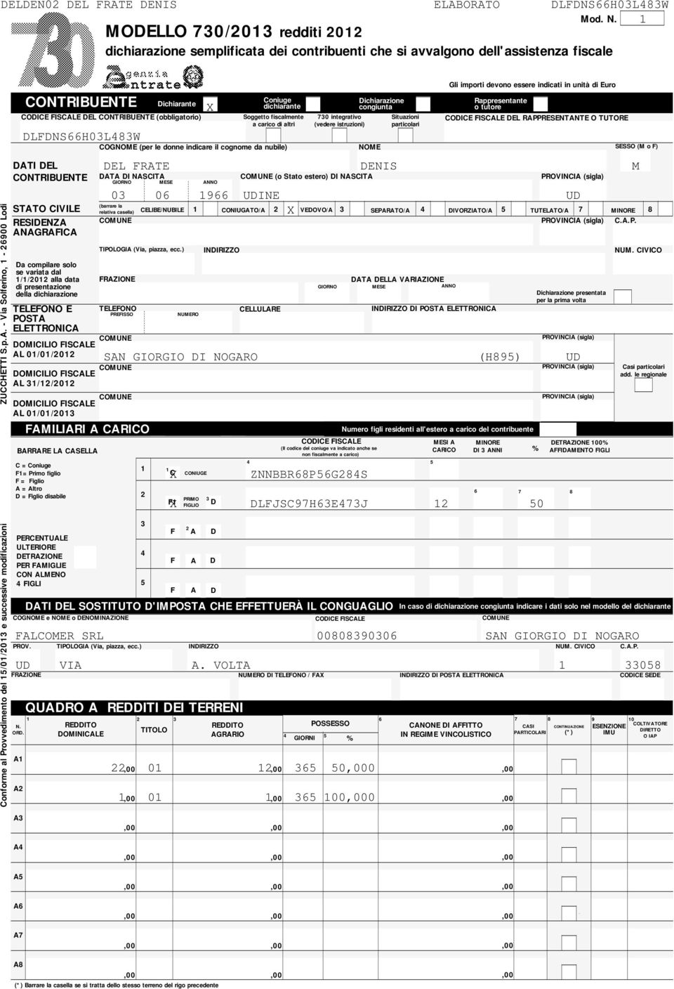 - Via Solferino, - 900 Lodi CODICE FISCALE DEL CONTRIBUENTE (obbligatorio) DATI DEL CONTRIBUENTE STATO CIVILE RESIDENZA ANAGRAFICA Da compilare solo se variata dal 0 alla data di presentazione della