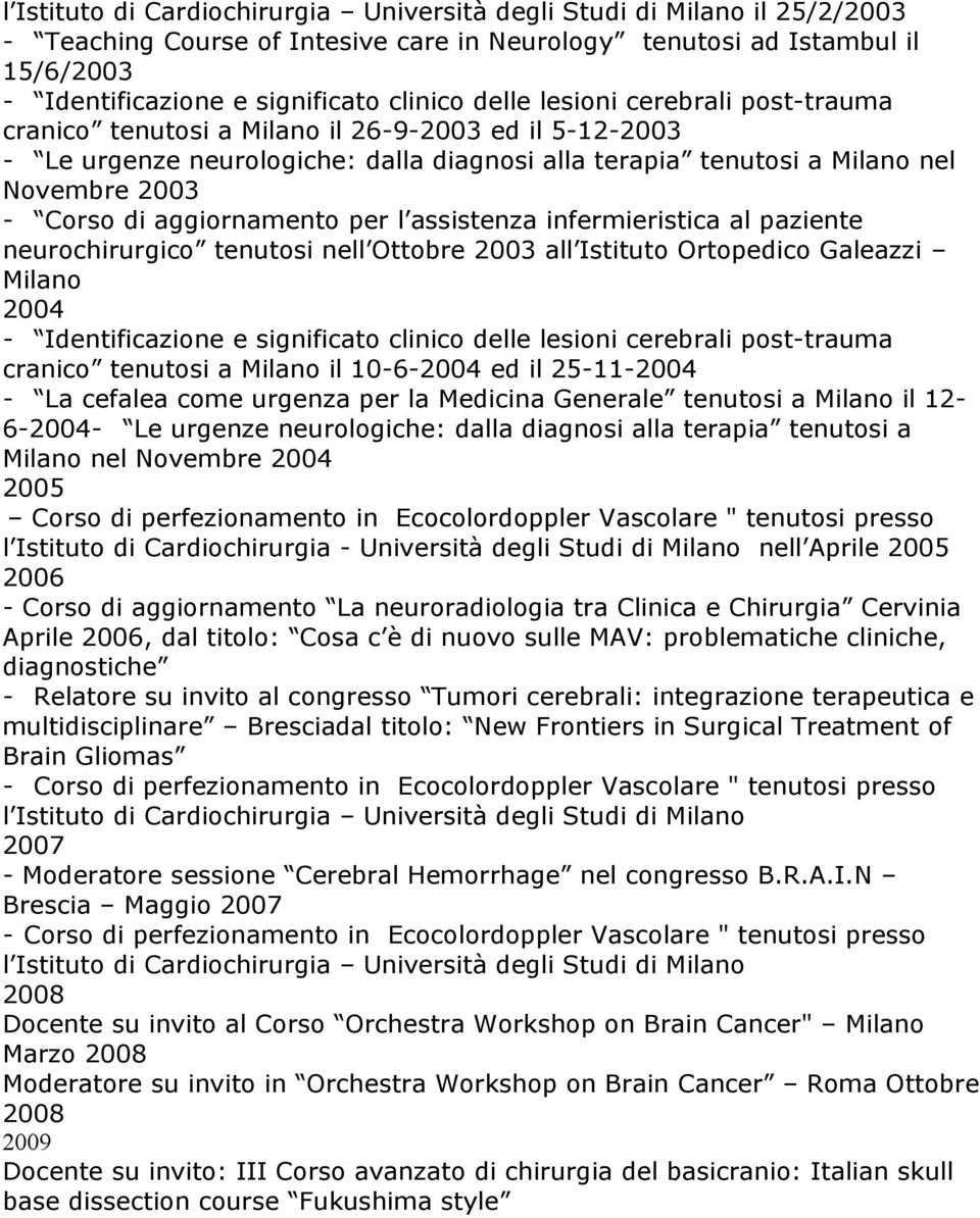 aggiornamento per l assistenza infermieristica al paziente neurochirurgico tenutosi nell Ottobre 2003 all Istituto Ortopedico Galeazzi Milano 2004 - Identificazione e significato clinico delle