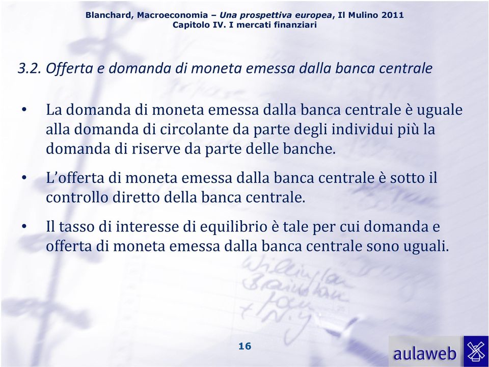 Offerta e domanda di moneta emessa dalla banca centrale La domanda di moneta emessa dalla banca centrale èuguale alla domanda