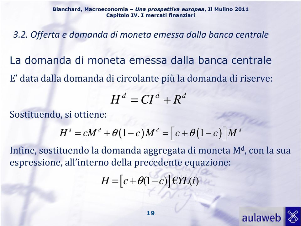 Offerta e domanda di moneta emessa dalla banca centrale La domanda di moneta emessa dalla banca centrale E data dalla