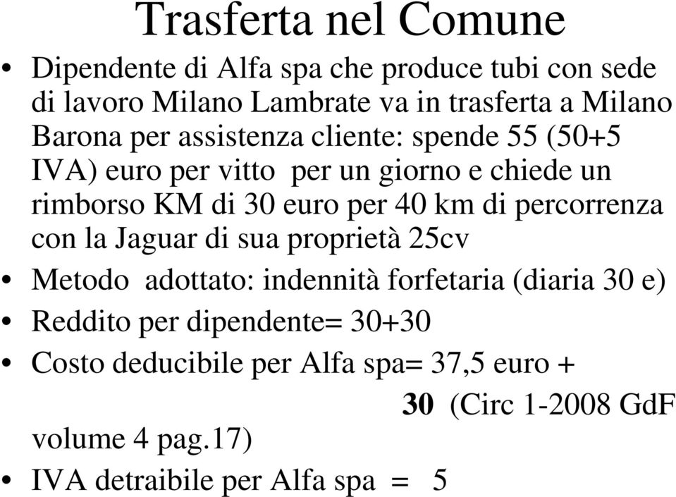 km di percorrenza con la Jaguar di sua proprietà 25cv Metodo adottato: indennità forfetaria (diaria 30 e) Reddito per