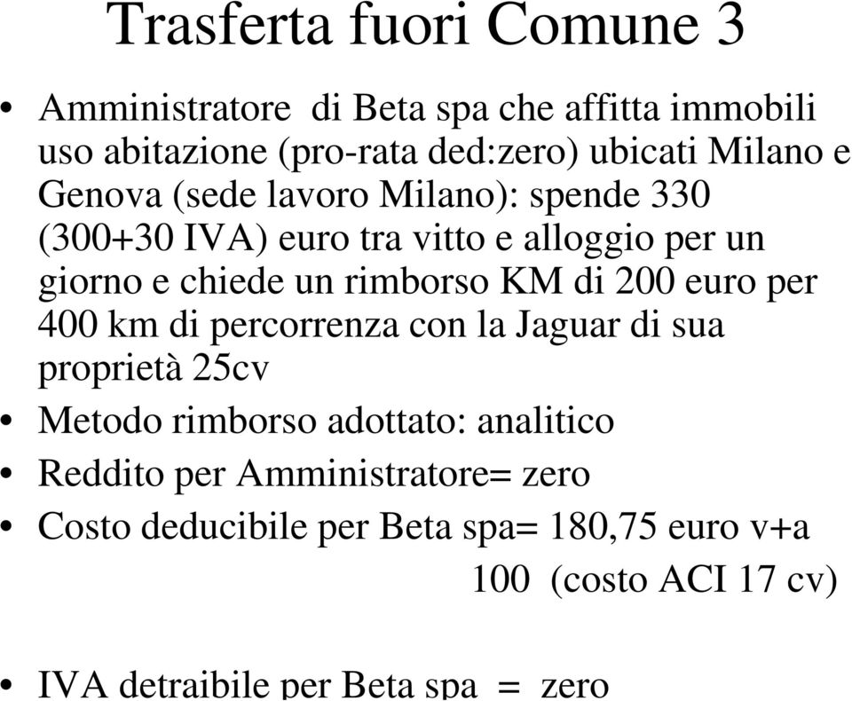 rimborso KM di 200 euro per 400 km di percorrenza con la Jaguar di sua proprietà 25cv Metodo rimborso adottato: analitico