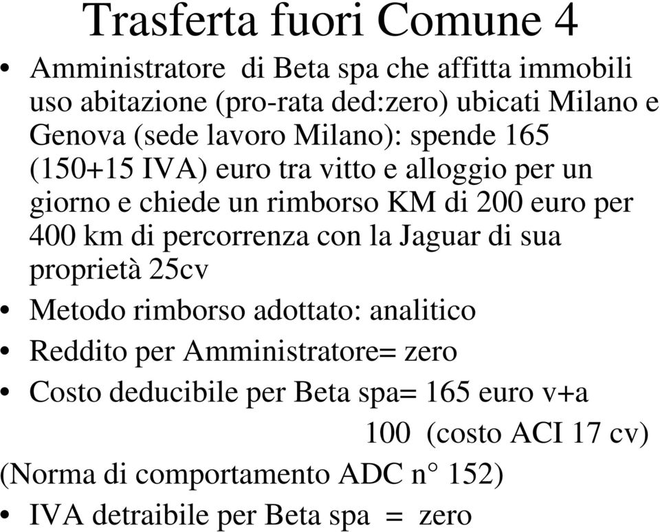 per 400 km di percorrenza con la Jaguar di sua proprietà 25cv Metodo rimborso adottato: analitico Reddito per Amministratore=