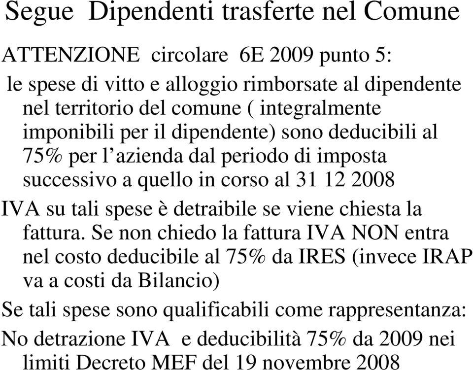 2008 IVA su tali spese è detraibile se viene chiesta la fattura.