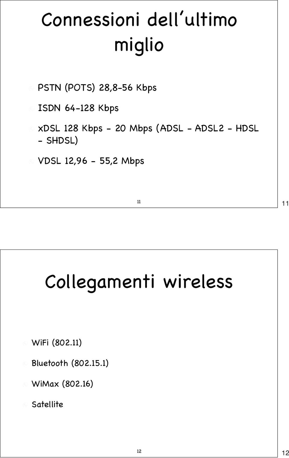 SHDSL) VDSL 12,96-55,2 Mbps 11 11 Collegamenti wireless WiFi