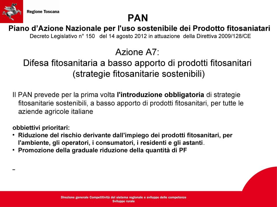 obbligatoria di strategie fitosanitarie sostenibili, a basso apporto di prodotti fitosanitari, per tutte le aziende agricole italiane obbiettivi prioritari: Riduzione del