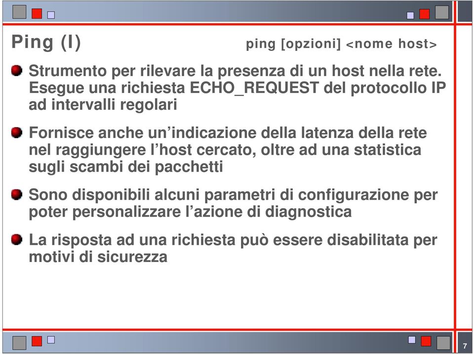 della rete nel raggiungere l host cercato, oltre ad una statistica sugli scambi dei pacchetti Sono disponibili alcuni