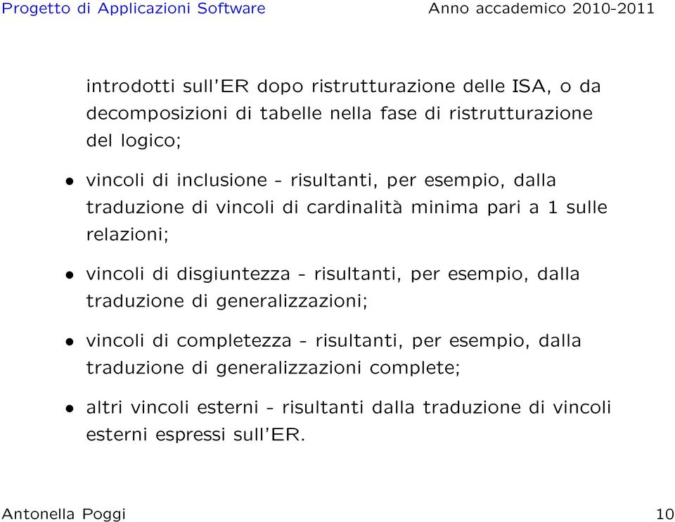 disgiuntezza - risultanti, per esempio, dalla traduzione di generalizzazioni; vincoli di completezza - risultanti, per esempio, dalla