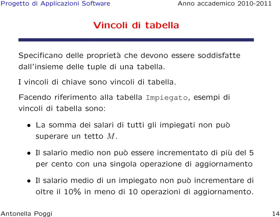 Facendo riferimento alla tabella Impiegato, esempi di vincoli di tabella sono: La somma dei salari di tutti gli impiegati non può superare