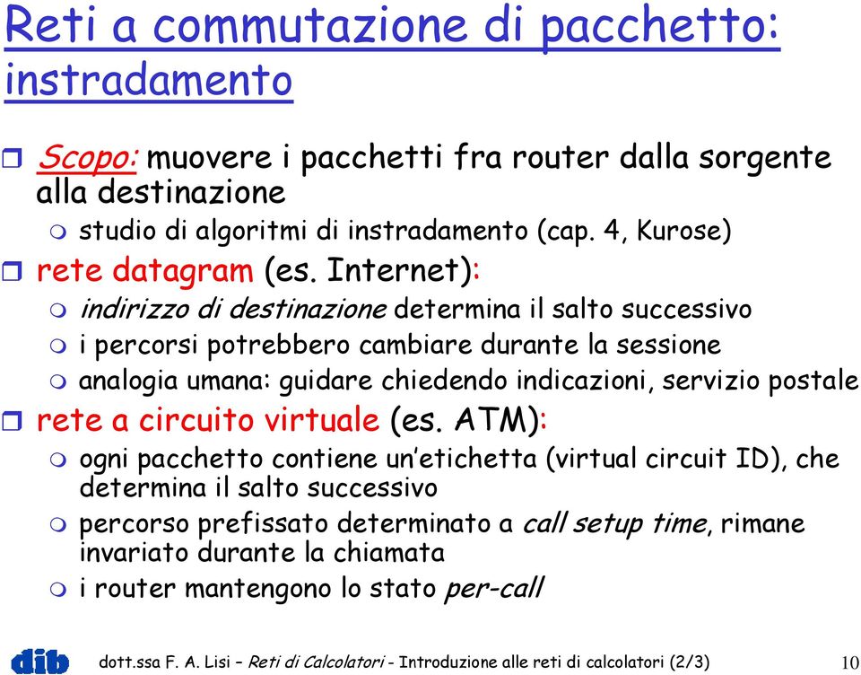 Internet): indirizzo di destinazione determina il salto successivo i percorsi potrebbero cambiare durante la sessione analogia umana: guidare chiedendo indicazioni, servizio