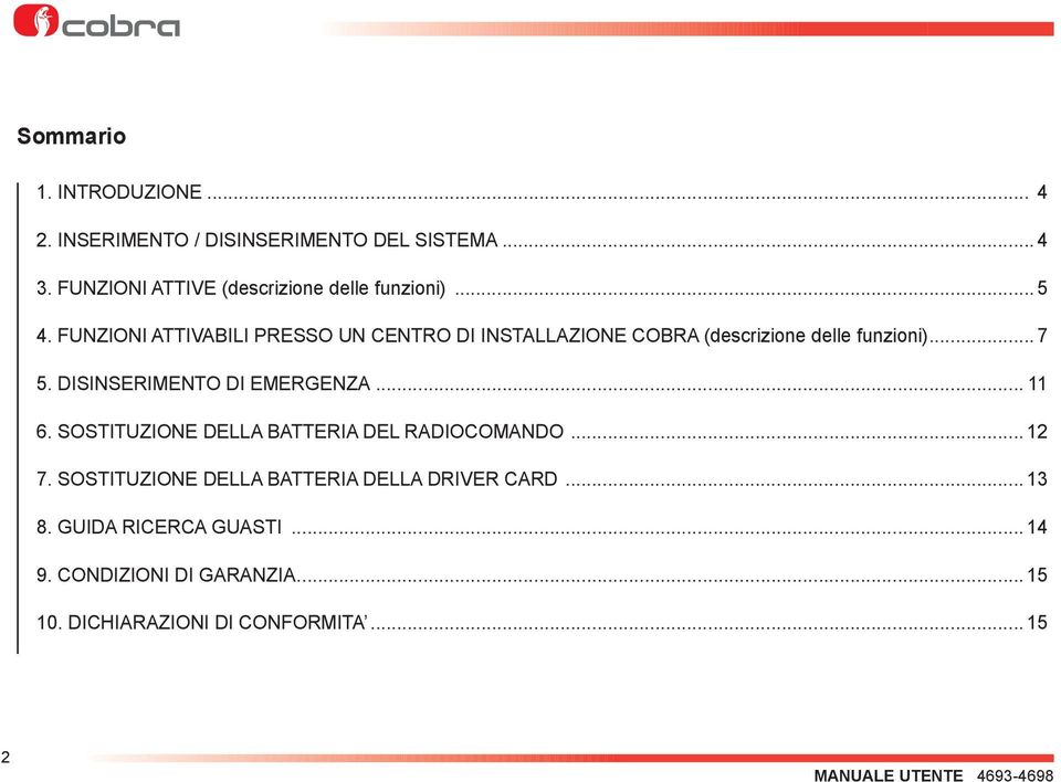 FUNZIONI ATTIVABILI PRESSO UN CENTRO DI INSTALLAZIONE COBRA (descrizione delle funzioni)... 7 5. DISINSERIMENTO DI EMERGENZA.