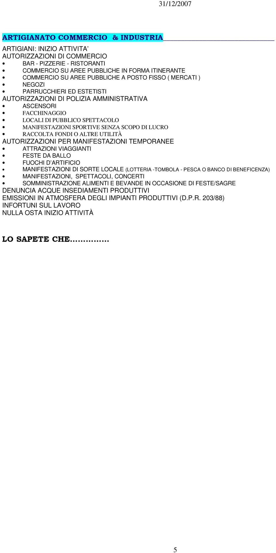 RACCOLTA FONDI O ALTRE UTILITÀ AUTORIZZAZIONI PER MANIFESTAZIONI TEMPORANEE ATTRAZIONI VIAGGIANTI FESTE DA BALLO FUOCHI D ARTIFICIO MANIFESTAZIONI DI SORTE LOCALE (LOTTERIA -TOMBOLA - PESCA O BANCO