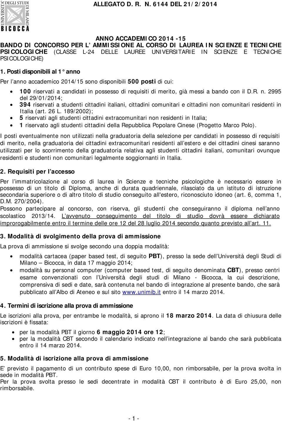 PSICOLOGICHE) 1. Posti disponibili al 1 anno Per l anno accademico 2014/15 sono disponibili 500 posti di cui: 100 riservati a candidati in possesso di requisiti di merito, già messi a bando con il D.