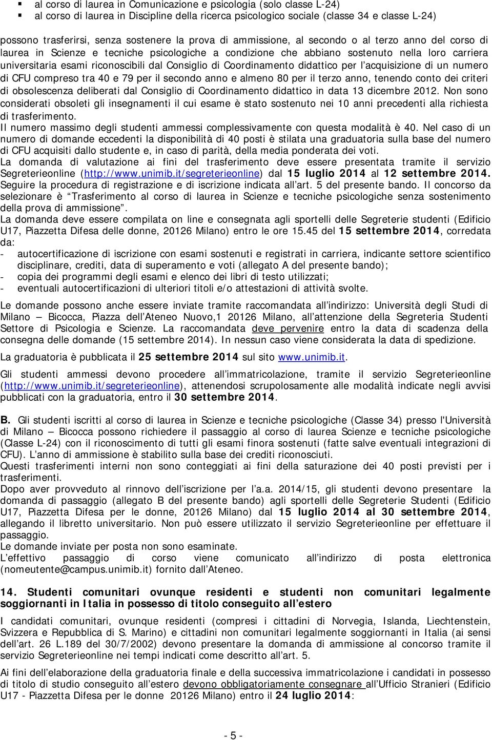 Consiglio di Coordinamento didattico per l acquisizione di un numero di CFU compreso tra 40 e 79 per il secondo anno e almeno 80 per il terzo anno, tenendo conto dei criteri di obsolescenza