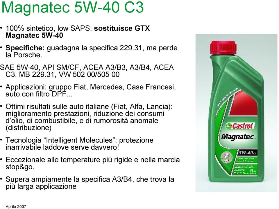 .. Ottimi risultati sulle auto italiane (Fiat, Alfa, Lancia): miglioramento prestazioni, riduzione dei consumi d olio, di combustibile, e di rumorosità anomale