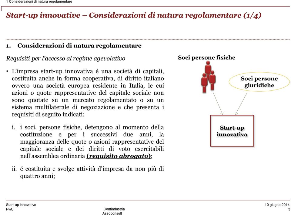 cooperativa, di diritto italiano ovvero una società europea residente in Italia, le cui azioni o quote rappresentative del capitale sociale non sono quotate su un mercato regolamentato o su un