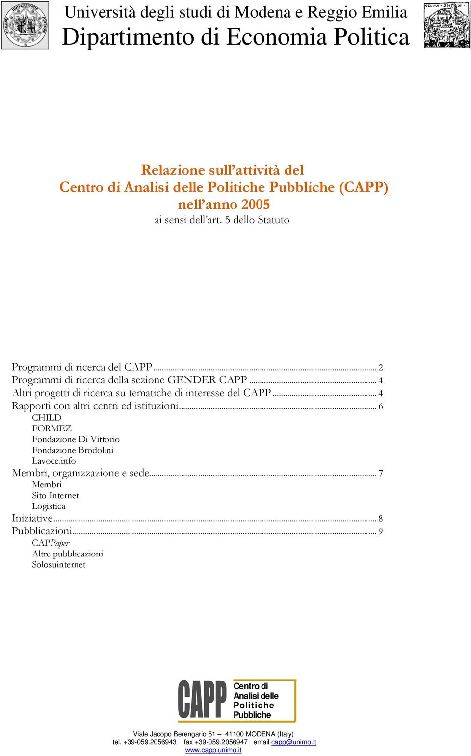 .. 4 Rapporti con altri centri ed istituzioni... 6 CHILD FORMEZ Fondazione Di Vittorio Fondazione Brodolini Lavoce.