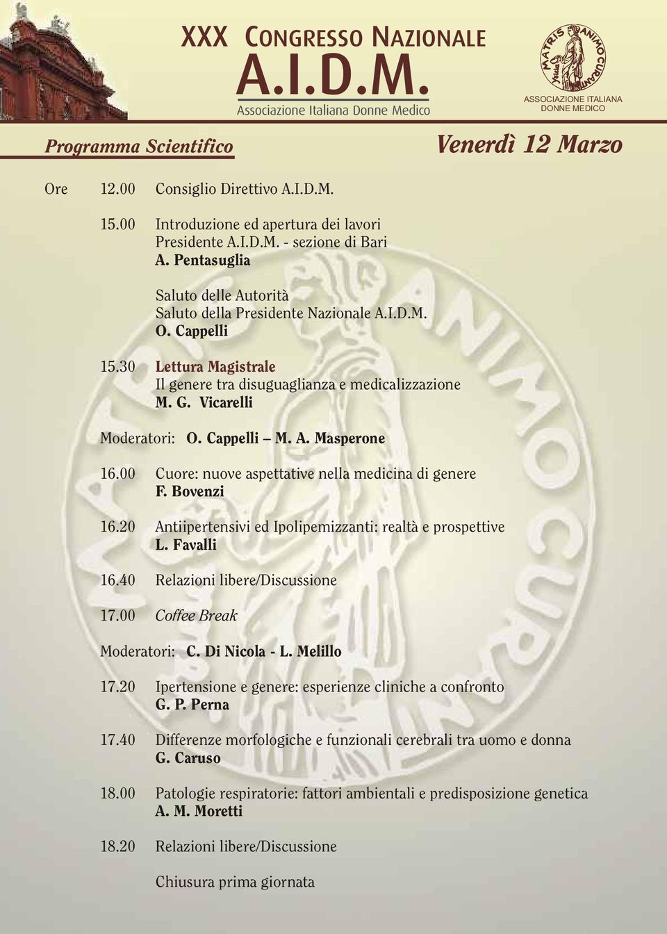 00 Cuore: nuove aspettative nella medicina di genere F. Bovenzi 16.20 Antiipertensivi ed Ipolipemizzanti: realtà e prospettive L. Favalli 16.40 Relazioni libere/discussione 17.