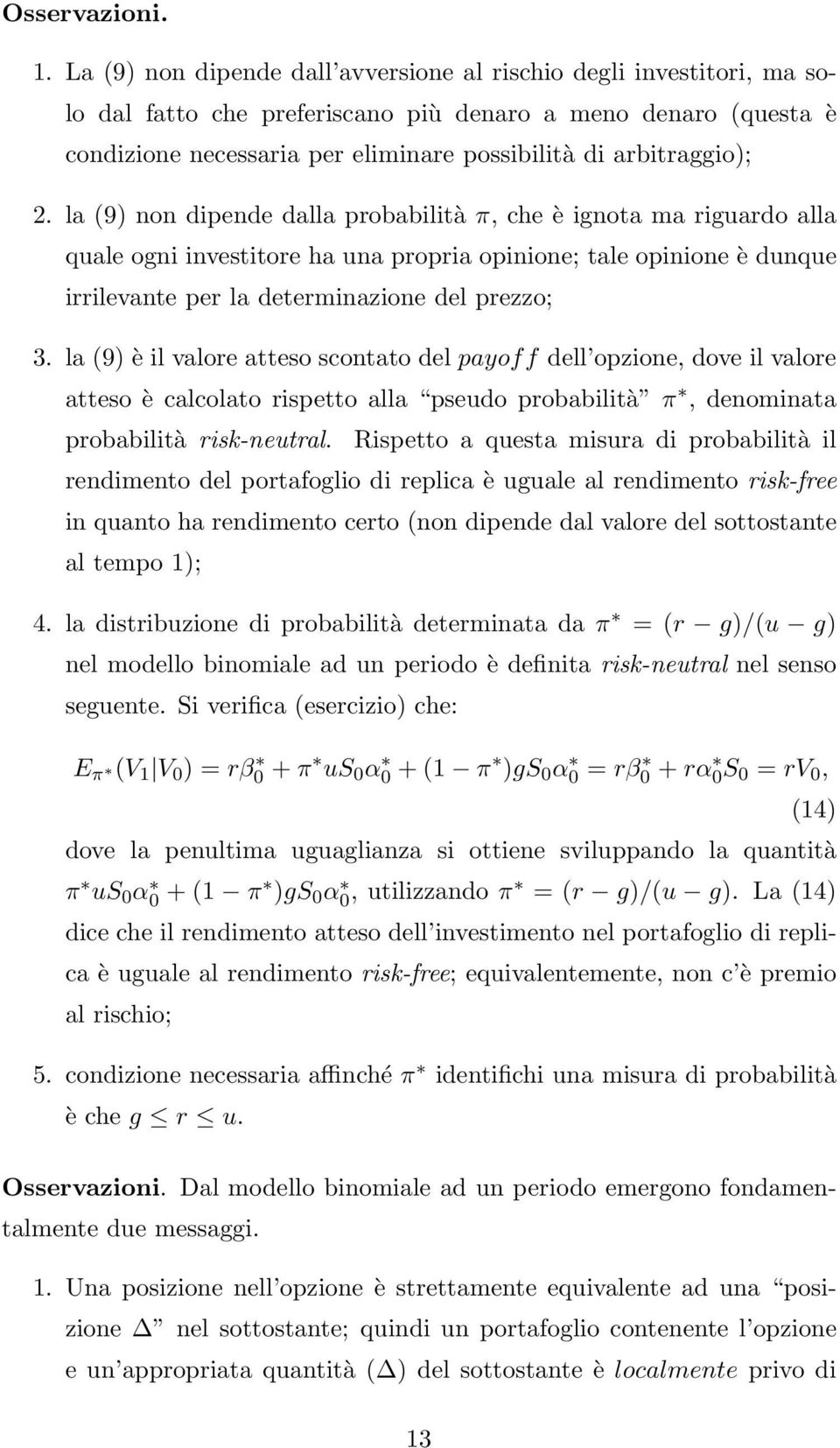 2. la (9) non dipende dalla probabilità π, che è ignota ma riguardo alla quale ogni investitore ha una propria opinione; tale opinione è dunque irrilevante per la determinazione del prezzo; 3.