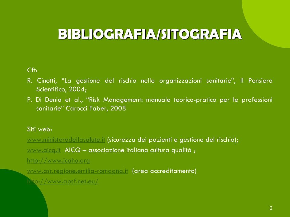 , Risk Management: manuale teorico-pratico per le professioni sanitarie Carocci Faber, 2008 Siti web: www.