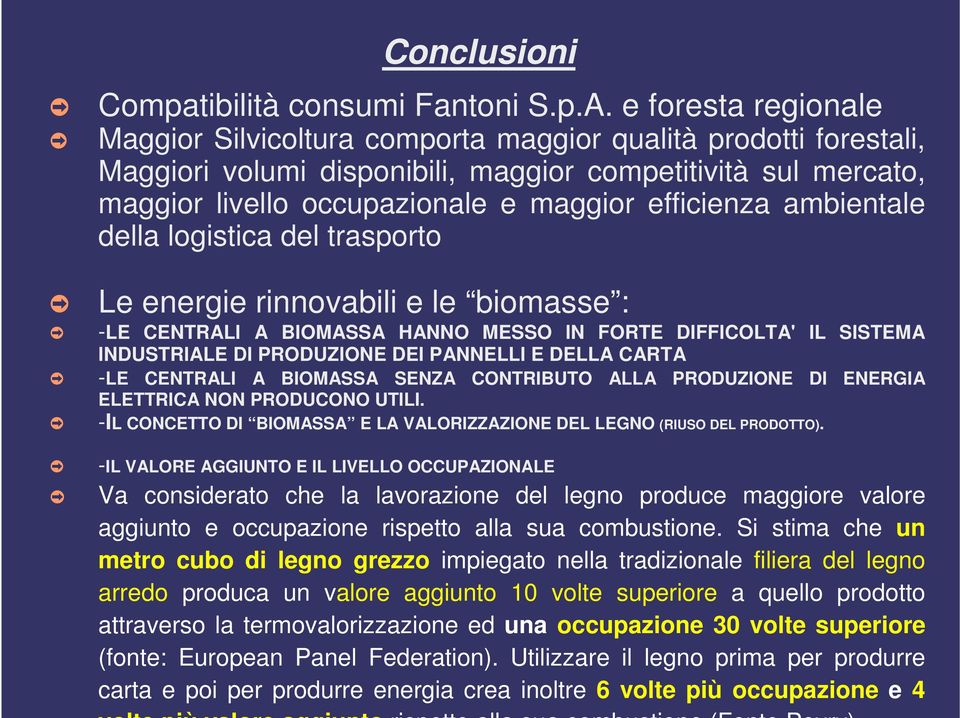 efficienza ambientale della logistica del trasporto Le energie rinnovabili e le biomasse : -LE CENTRALI A BIOMASSA HANNO MESSO IN FORTE DIFFICOLTA' IL SISTEMA INDUSTRIALE DI PRODUZIONE DEI PANNELLI E