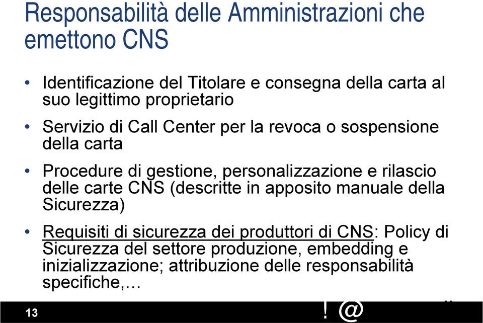 personalizzazione e rilascio delle carte CNS (descritte in apposito manuale della Sicurezza) Requisiti di sicurezza dei