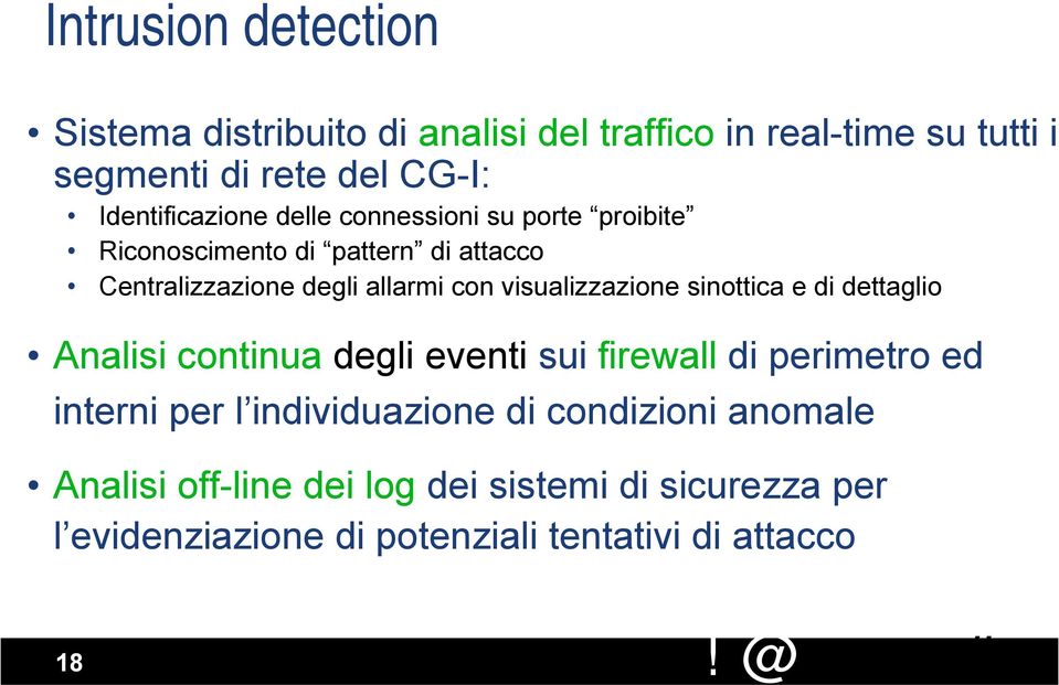 visualizzazione sinottica e di dettaglio Analisi continua degli eventi sui firewall di perimetro ed interni per l