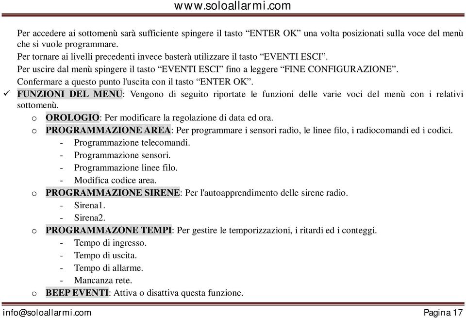 Confermare a questo punto l'uscita con il tasto ENTER OK. FUNZIONI DEL MENU: Vengono di seguito riportate le funzioni delle varie voci del menù con i relativi sottomenù.