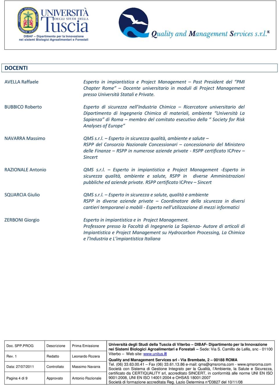 Esperto di sicurezza nell Industria Chimica Ricercatore universitario del Dipartimento di Ingegneria Chimica di materiali, ambiente Università La Sapienza di Roma membro del comitato esecutivo della