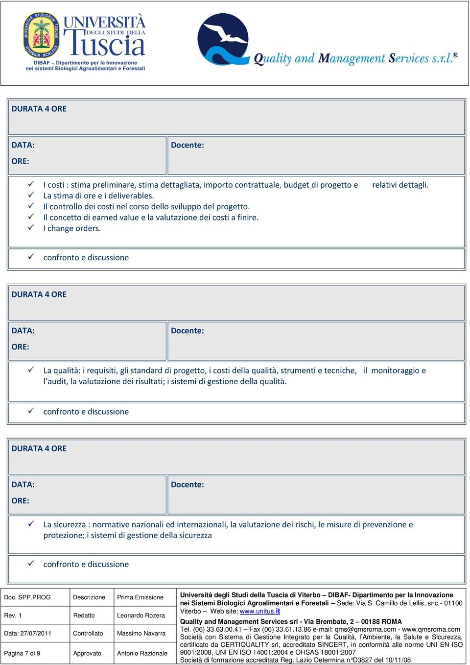 La qualità: i requisiti, gli standard di progetto, i costi della qualità, strumenti e tecniche, il monitoraggio e l audit, la valutazione dei risultati; i sistemi di