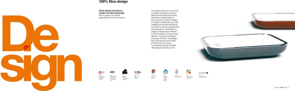 alta usabilità) ha permesso all azienda di ottenere numerosi riconoscimenti internazionali, tra i quali il Best of category Design per l ambiente al XIX Compasso d Oro promosso dall ADI -