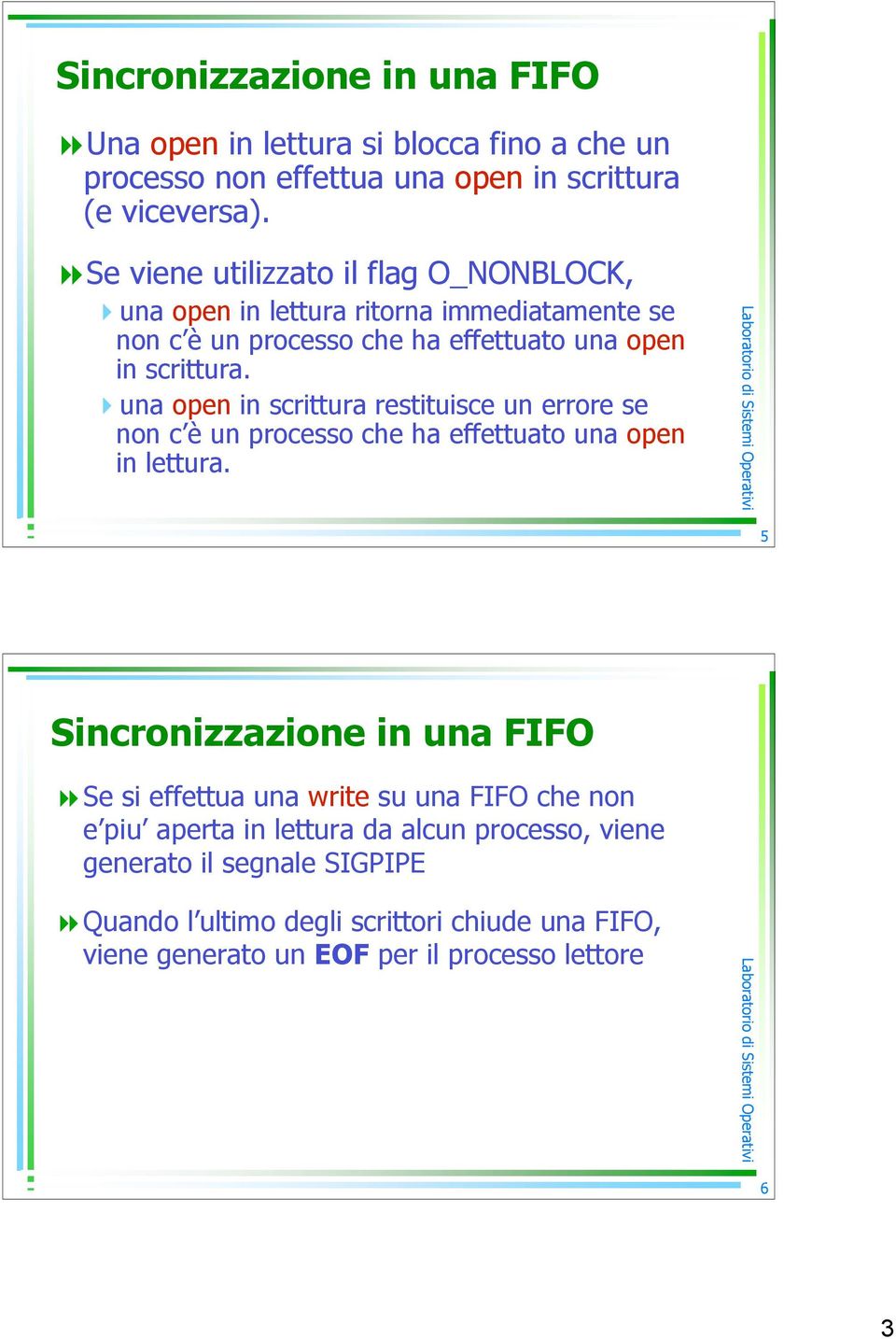 una open in scrittura restituisce un errore se non c è un processo che ha effettuato una open in lettura.