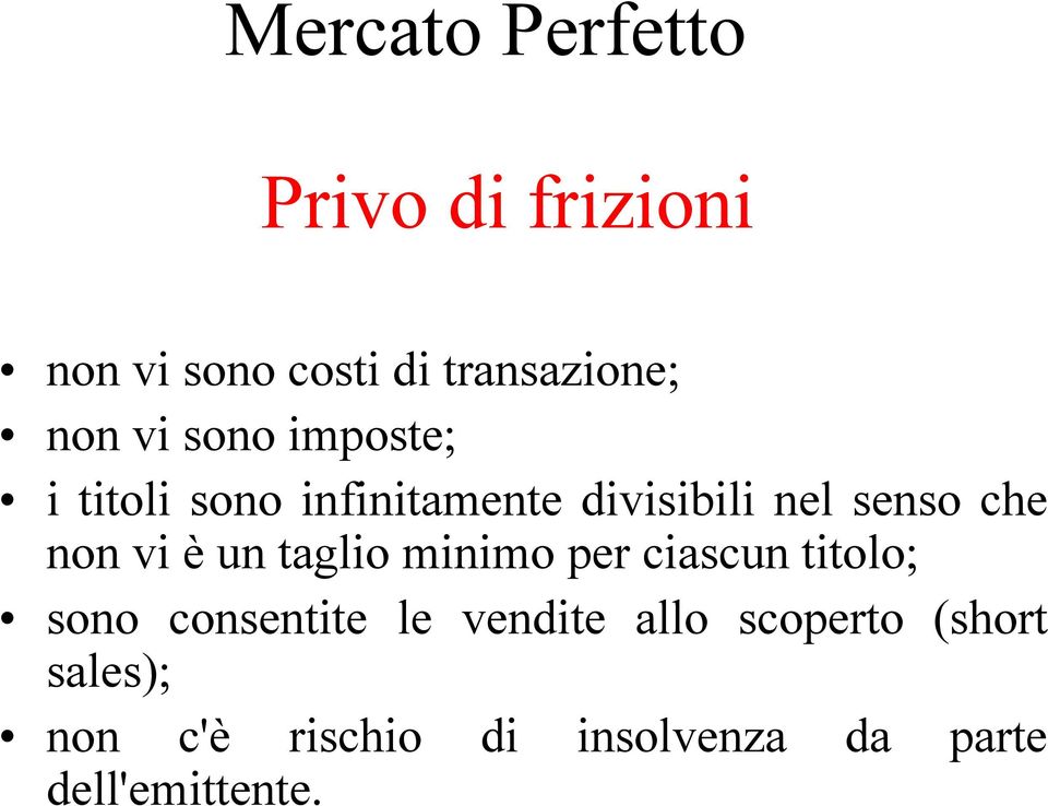 vi è un taglio minimo per ciascun titolo; sono consentite le vendite allo