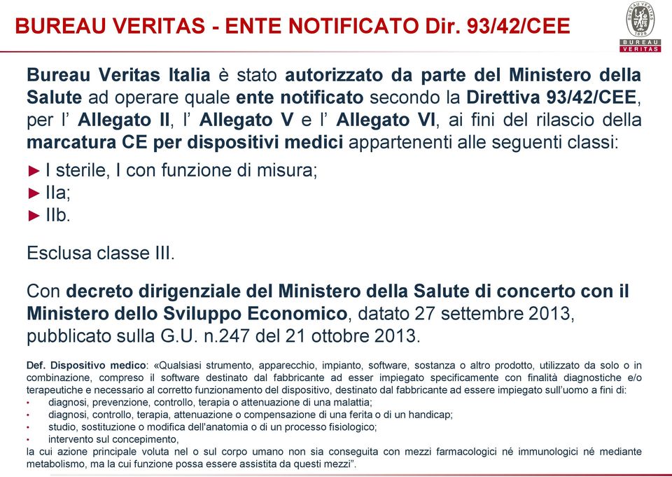 VI, ai fini del rilascio della marcatura CE per dispositivi medici appartenenti alle seguenti classi: I sterile, I con funzione di misura; IIa; IIb. Esclusa classe III.