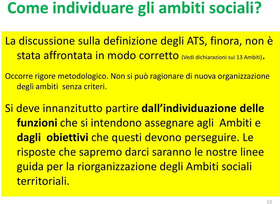 Occorre rigore metodologico. Non si può ragionare di nuova organizzazione degli ambiti senza criteri.